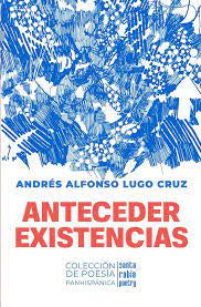 Anteceder Existencias - Andrés A. Lugo Cruz