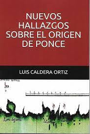 Nuevos hallazgos sobre el origen de Ponce - Luis Caldera Ortiz