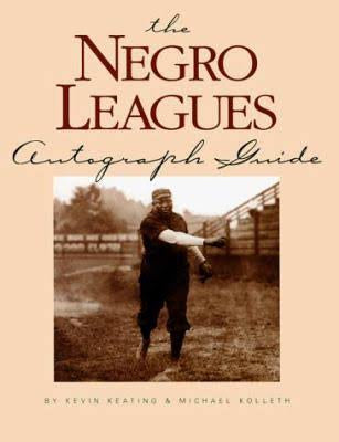 The Negro Leagues autograph guide - Kevin Keating, Michael Kolleth