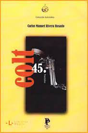 Colt 45. - Carlos Manuel Rivera Rosado