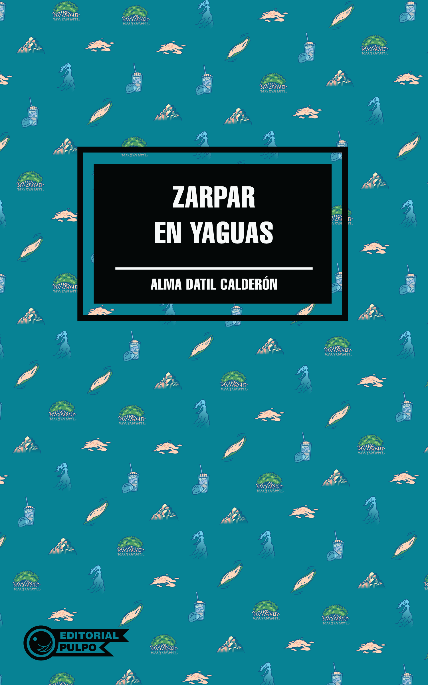 Zarpar en Yaguas - Alma Datil Calderón