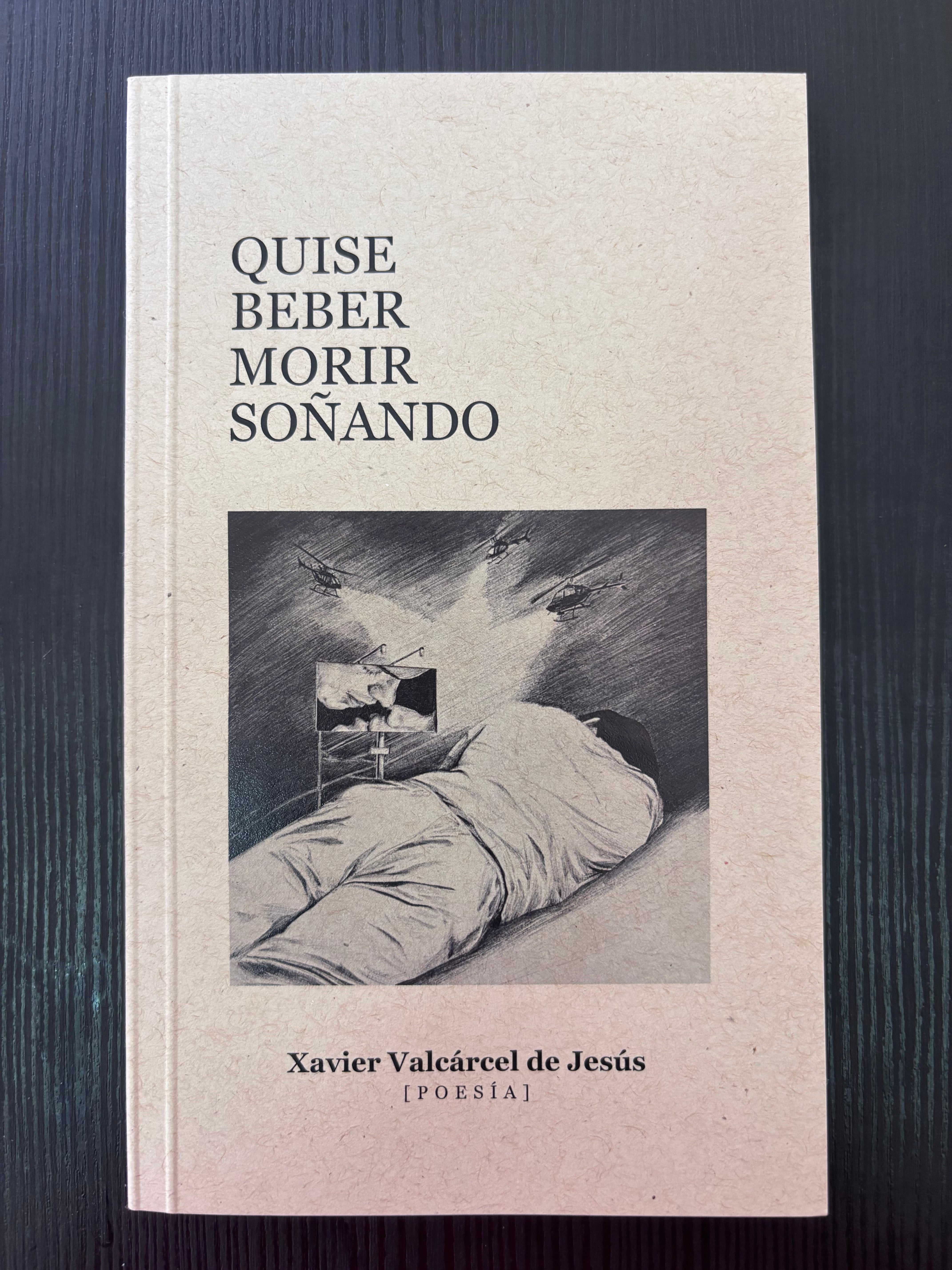 Quise beber morir soñando - Xavier Valcárcel de Jesús