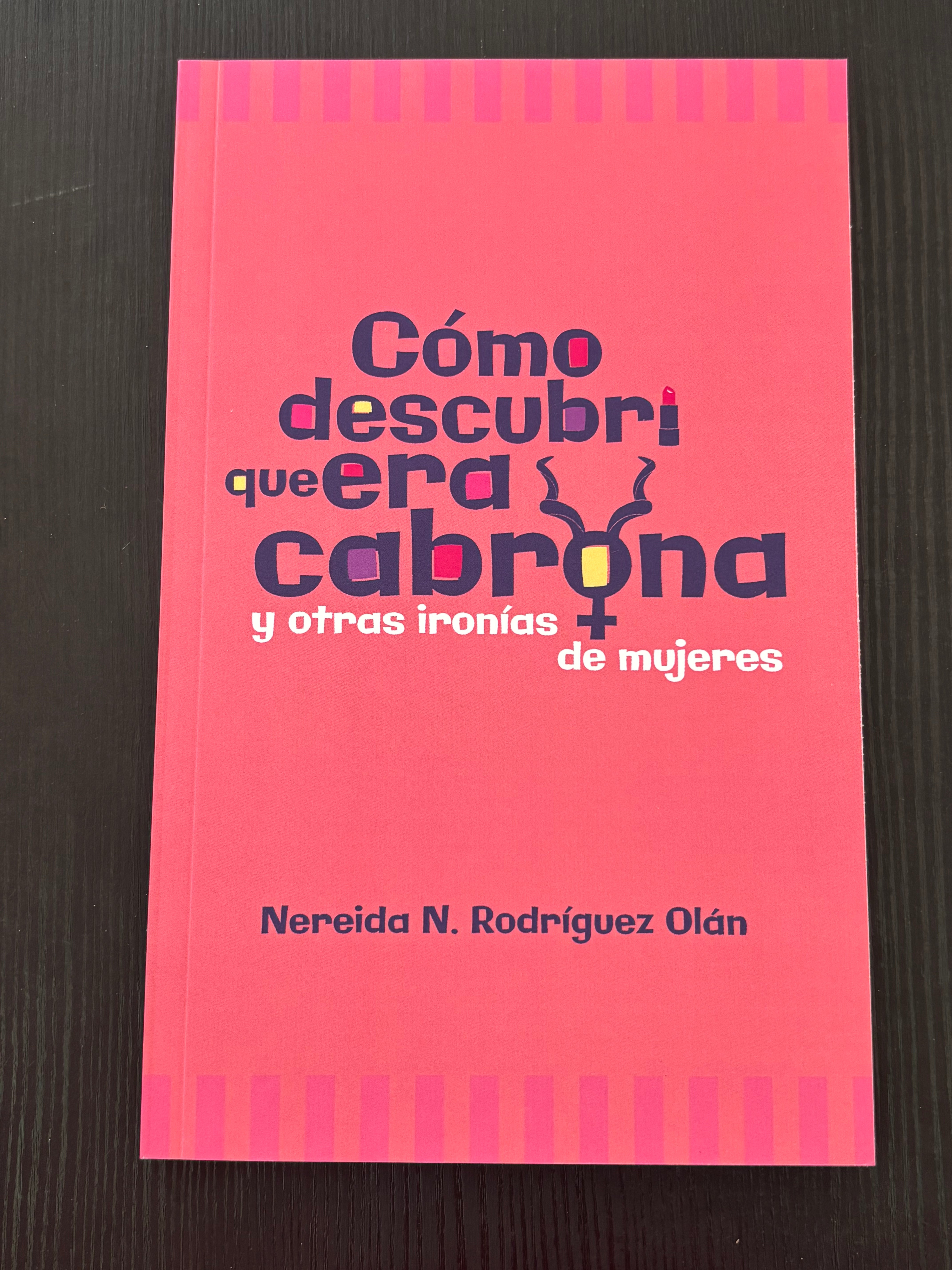 Cómo descubrí que era cabrona y otras ironías de mujeres - Nereida N. Rodríguez Olán
