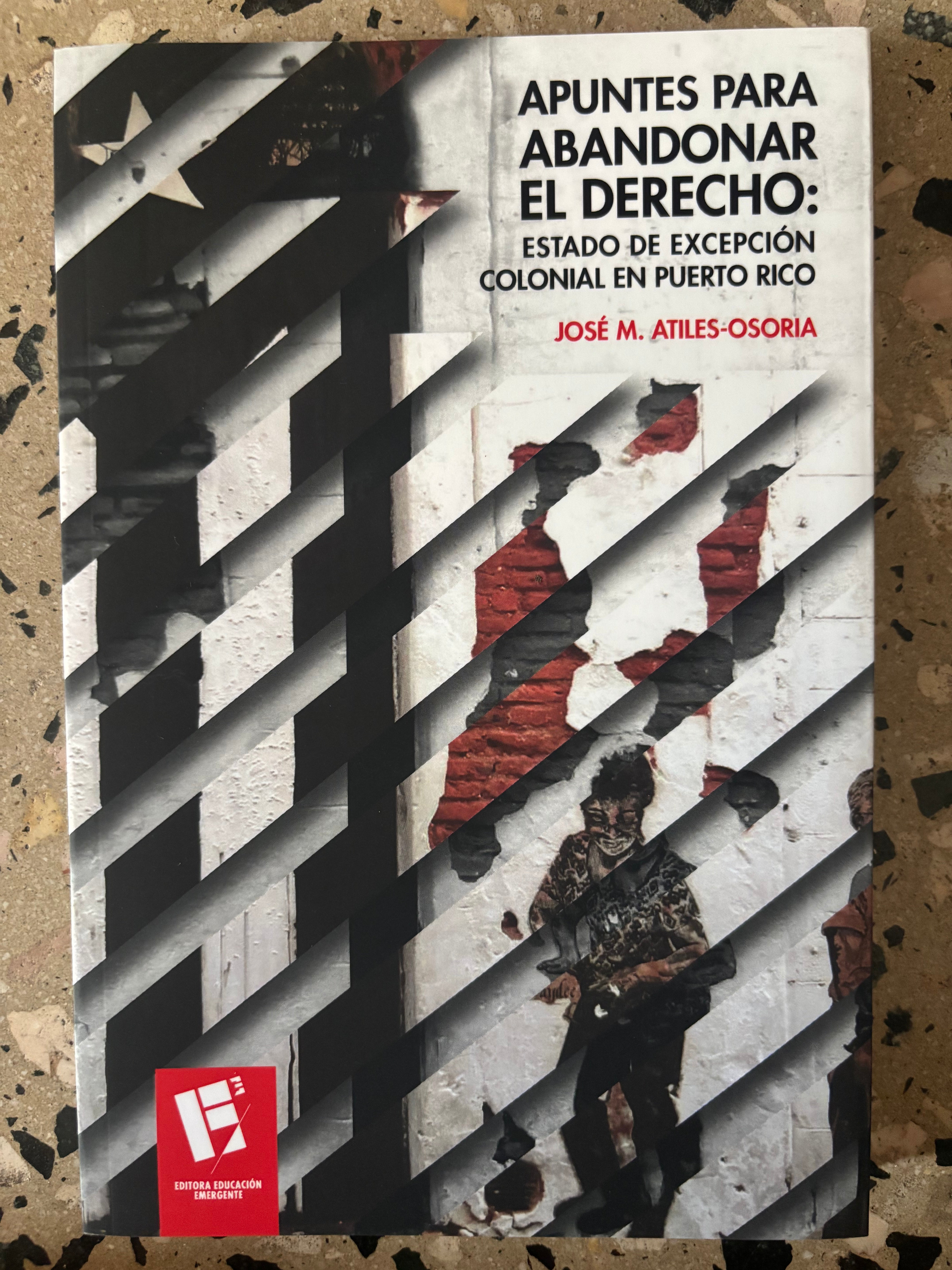 Apuntes para abandonar el derecho: Estado de excepción colonial en Puerto Rico - José M. Atiles-Osoria