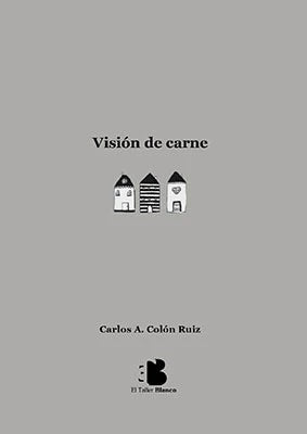 Visión de carne - Carlos A. Colón Ruiz